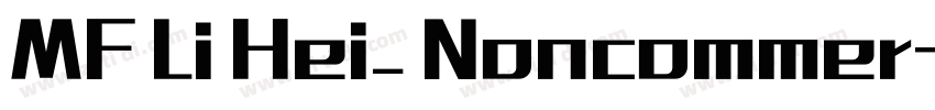 MF Li Hei_ Noncommer字体转换 MF Li Hei_ Noncommer字体转换